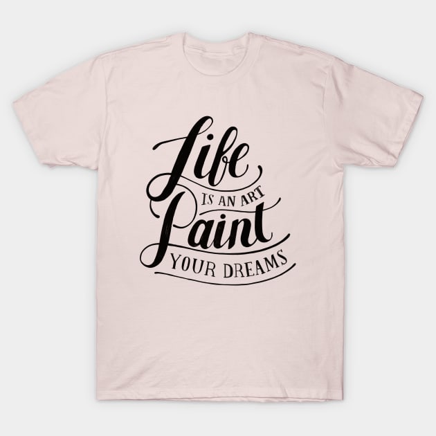 Life Is An Art T-Shirt by Mako Design 